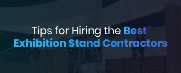 Tips for Hiring the Best Exhibition Stand Contractors