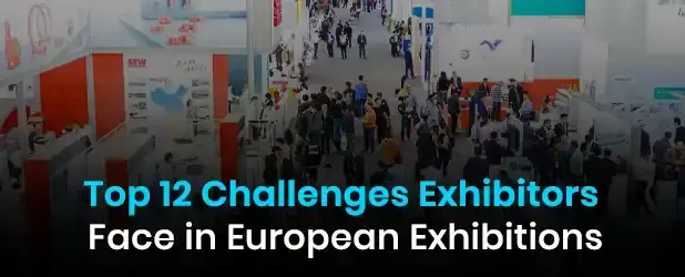 Top 12 Challenges Exhibitors Face in European Exhibitions