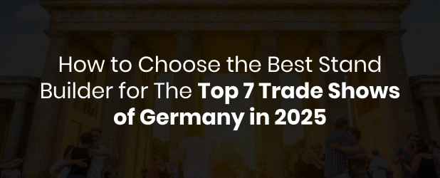 How to Choose the Best Stand Builder for The Top 7 Exhibitions of Germany in 2025