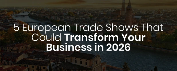5 European Trade Shows That Could Transform Your Business in 2026