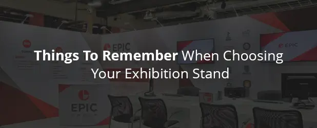 Things To Remember When Choosing Your Exhibition Stand